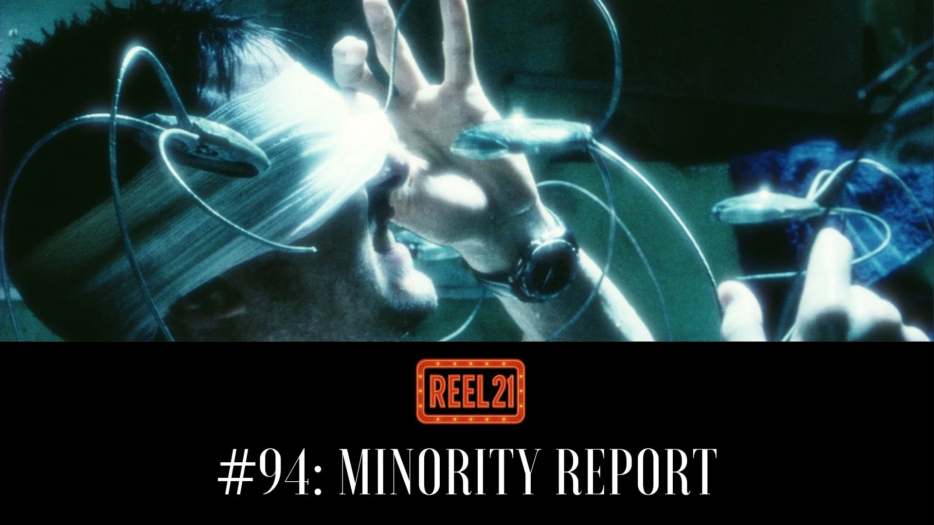 Episode 126 - Reel 21: Minority Report (2002)