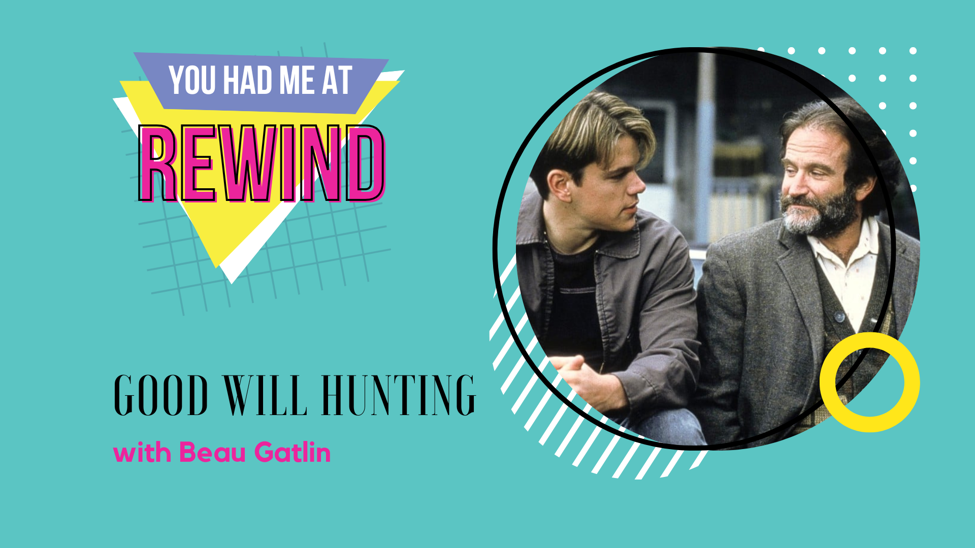 Episode 117 - You Had Me at Rewind: Good Will Hunting