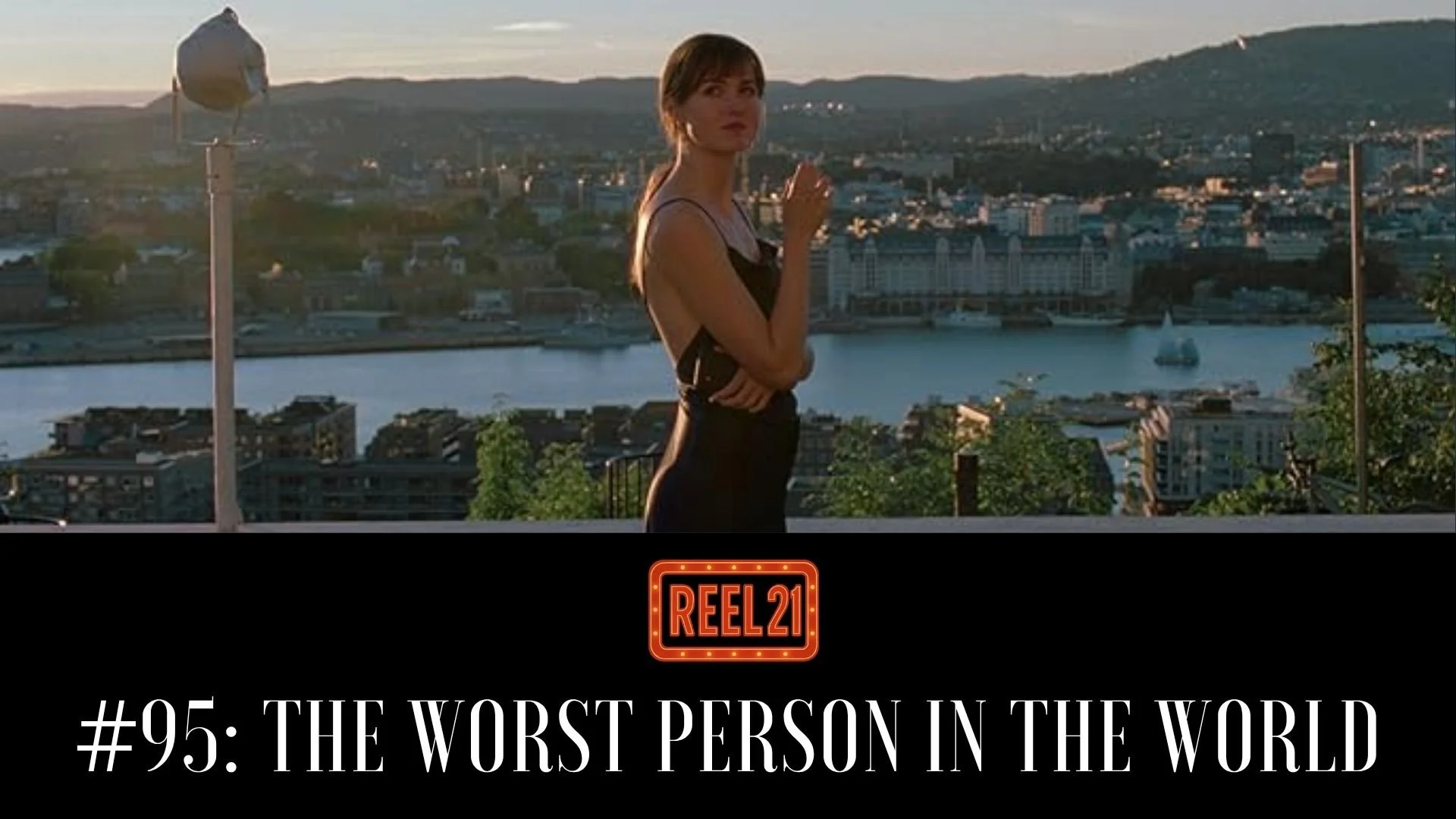 Episode 124 - Reel 21: The Worst Person in the World