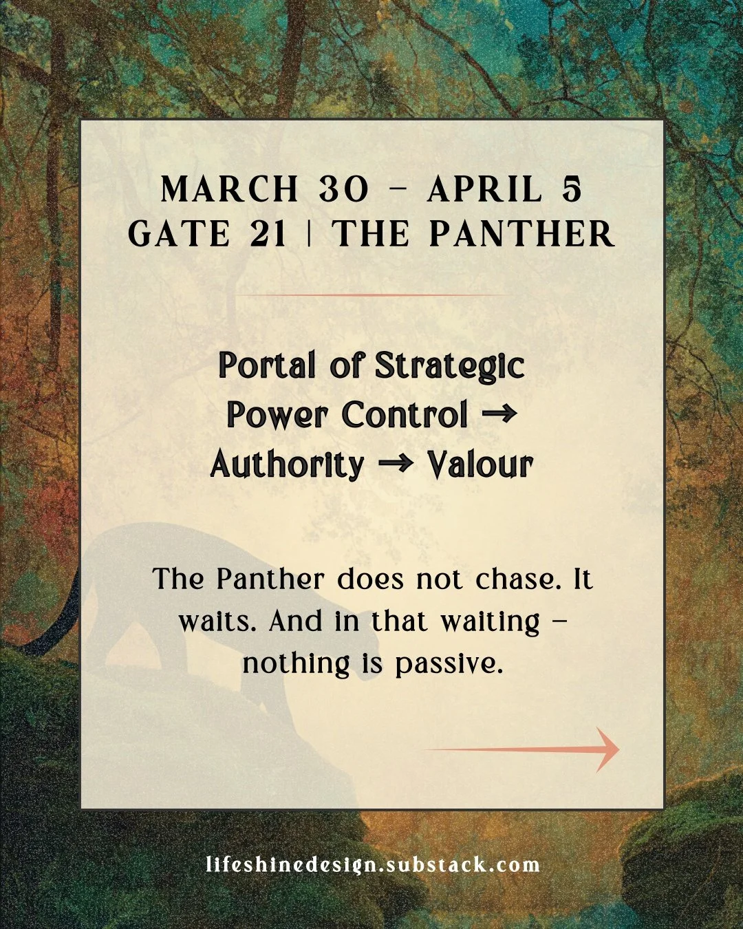 Gate 21 &mdash; the Panther &mdash; is in the field this week, and it arrives with a Full Moon in Libra on April 1st.

The Panther holds a specific medicine for this moment: you do not need to manage everything. You do not need to force what is not r