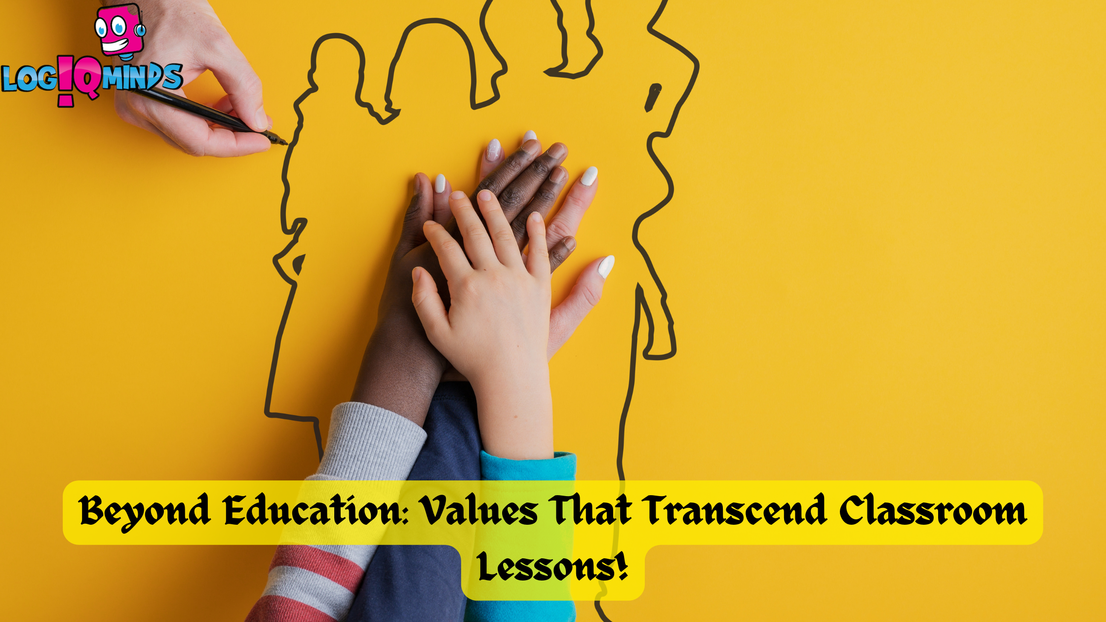 Beyond Education: Values That Transcend Classroom Lessons!
