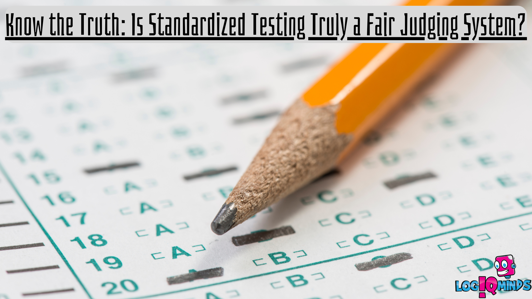 Know the Truth: Is Standardized Testing Truly a Fair Judging System?