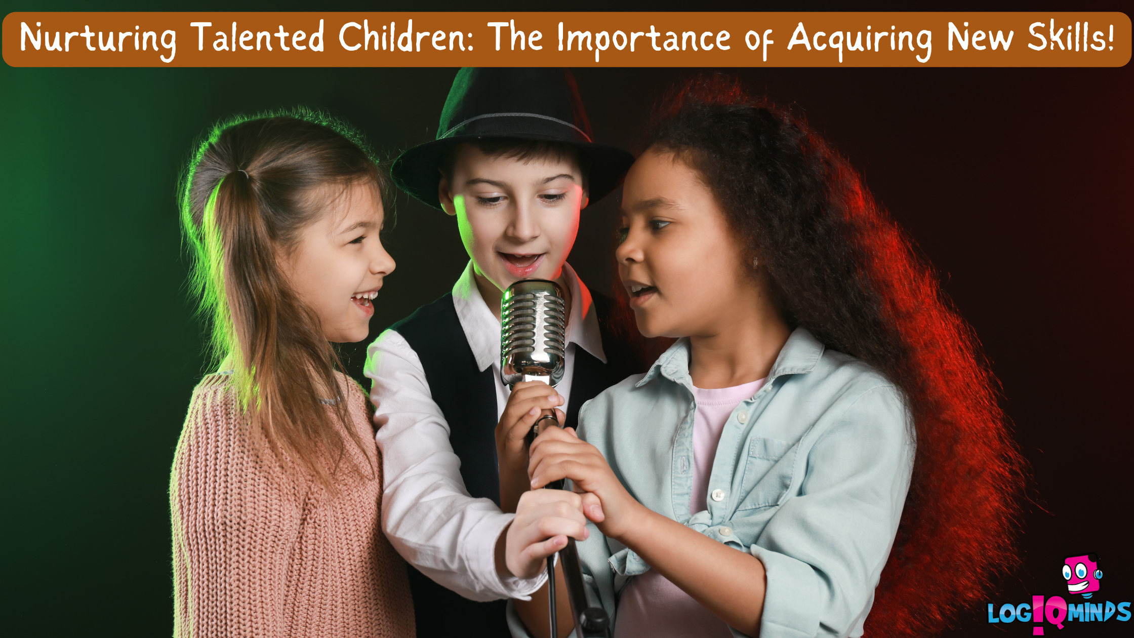 Nurturing Talented Children: The Importance of Acquiring New Skills!