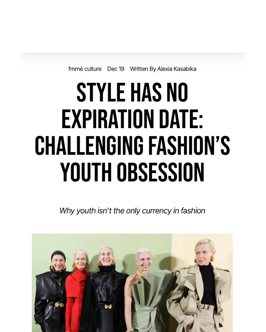 Fashion has always loved the idea of youth but real style has never been tied to an age. Our new article, &ldquo;Style Has No Expiration Date: Challenging Fashion&rsquo;s Youth Obsession,&rdquo; takes a closer look at how the industry continues to gl