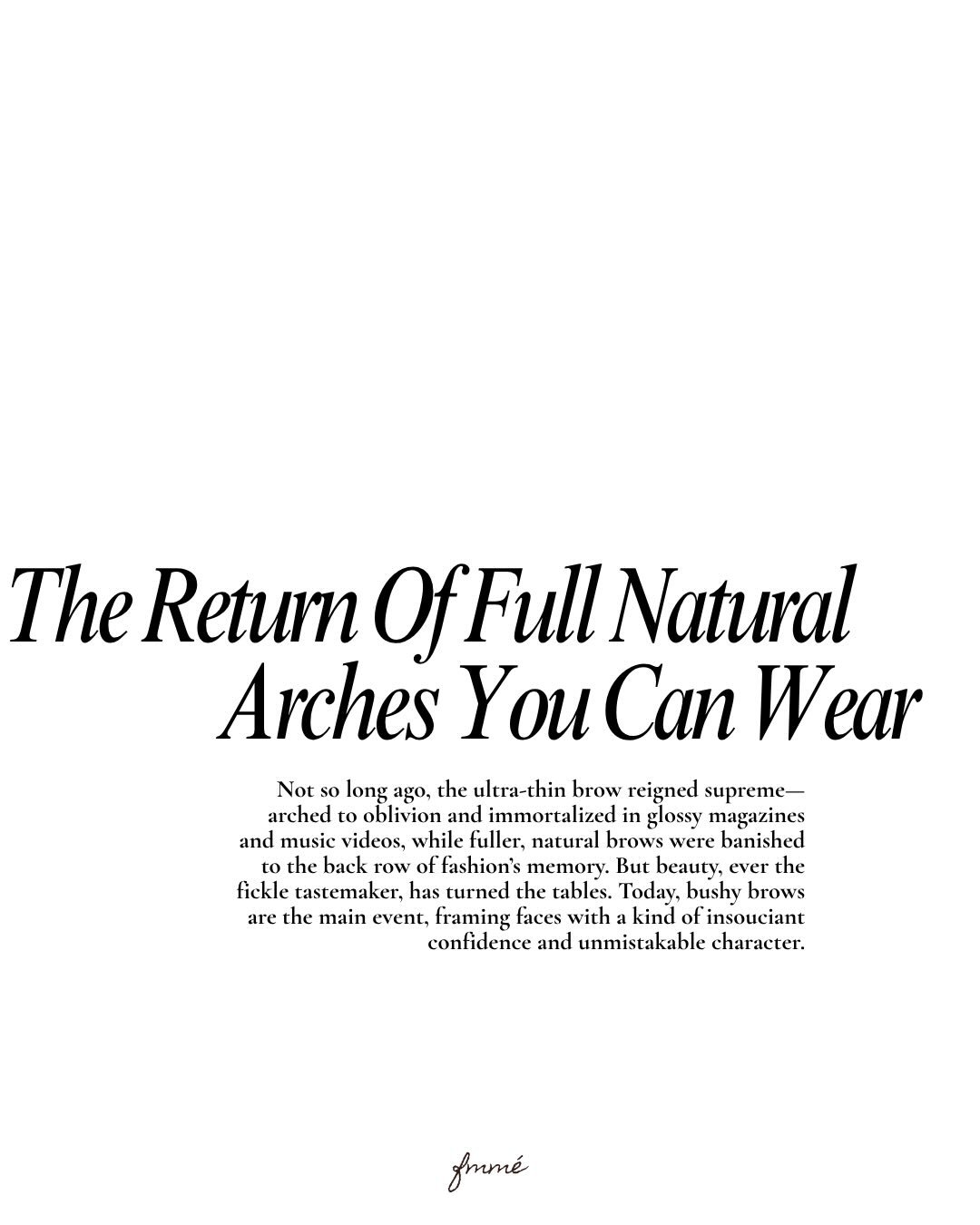 Honestly, bushy brows are having their main character moment right now and I&rsquo;m kind of obsessed. We went from everyone wanting those pencil-thin 90s arches to suddenly letting our brows do their own thing&mdash;full, fluffy, and just straight-u
