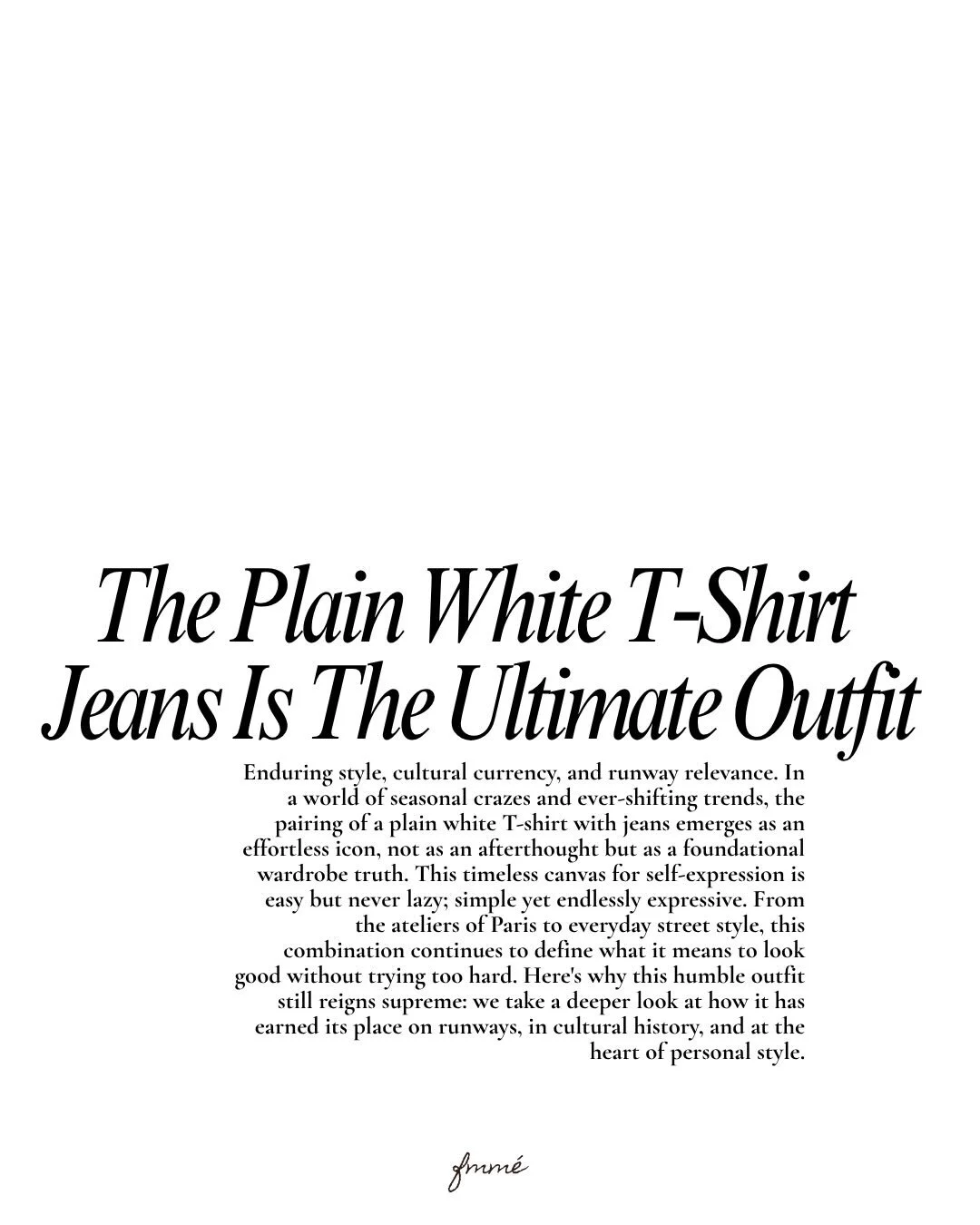 Honestly, trends come and go so fast it&rsquo;s almost a joke, but the white tee and jeans combo? That&rsquo;s the one thing that never ghosts you. It&rsquo;s not even just an outfit at this point. It&rsquo;s like a whole language for when you want t
