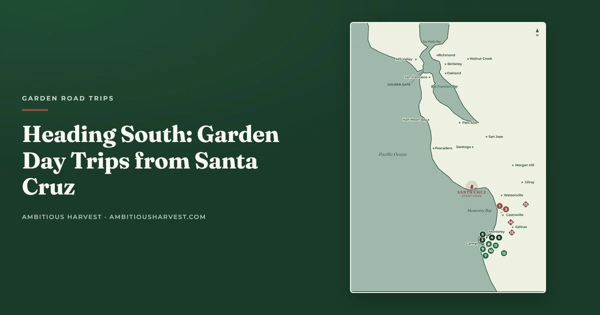Heading South: 4 Garden Day Trips from Santa Cruz, Route by Route