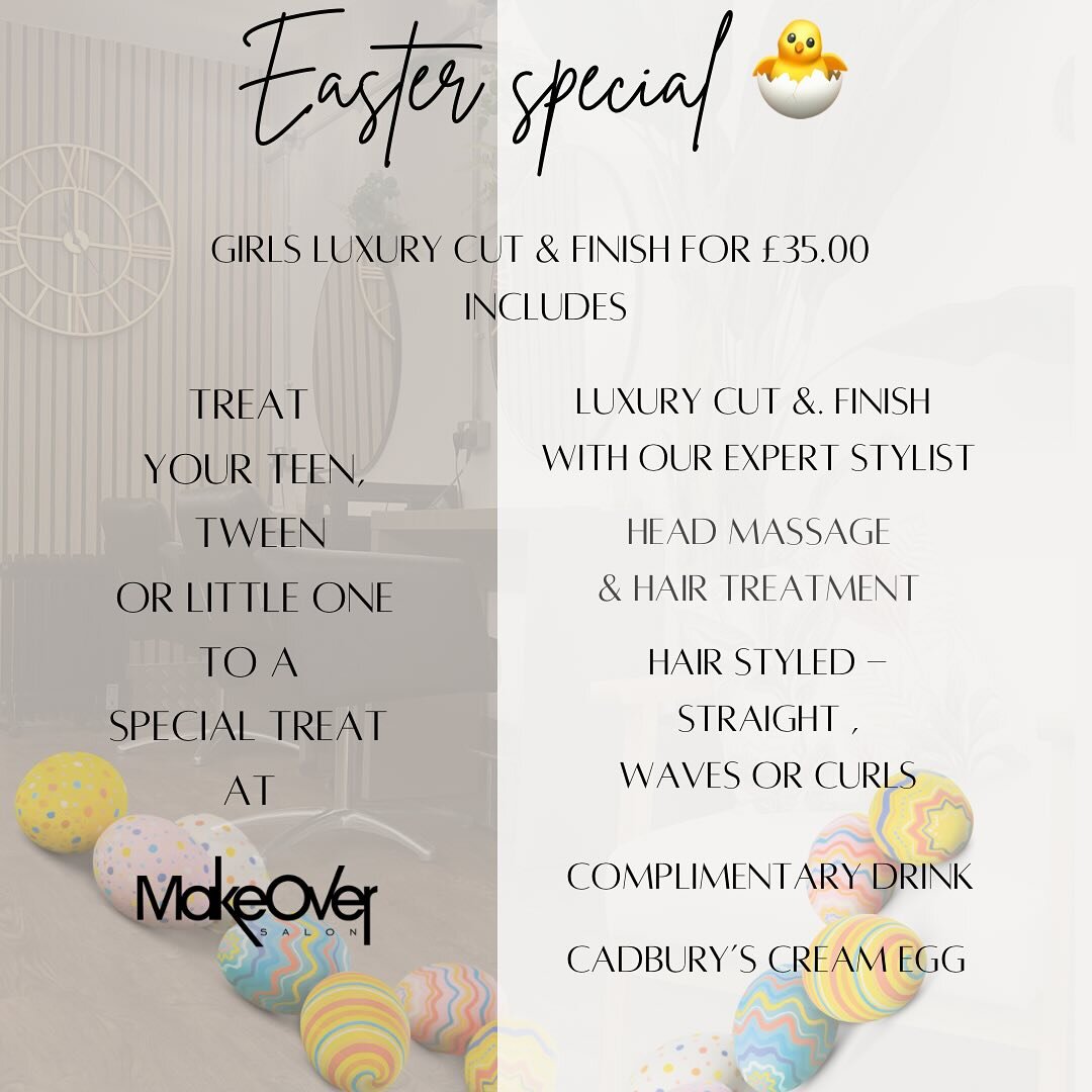 🐣Easter treat 🐣

Treat your Teen, Tween or little one to a Luxury salon experience at Makeover Salon 

For only &pound;35.00 your daughter will receive &hellip;
 
🐣Choice of drink
🐣Luxury hair treatment
🐣Luxury head massage 
🐣Cut &amp; finish 
