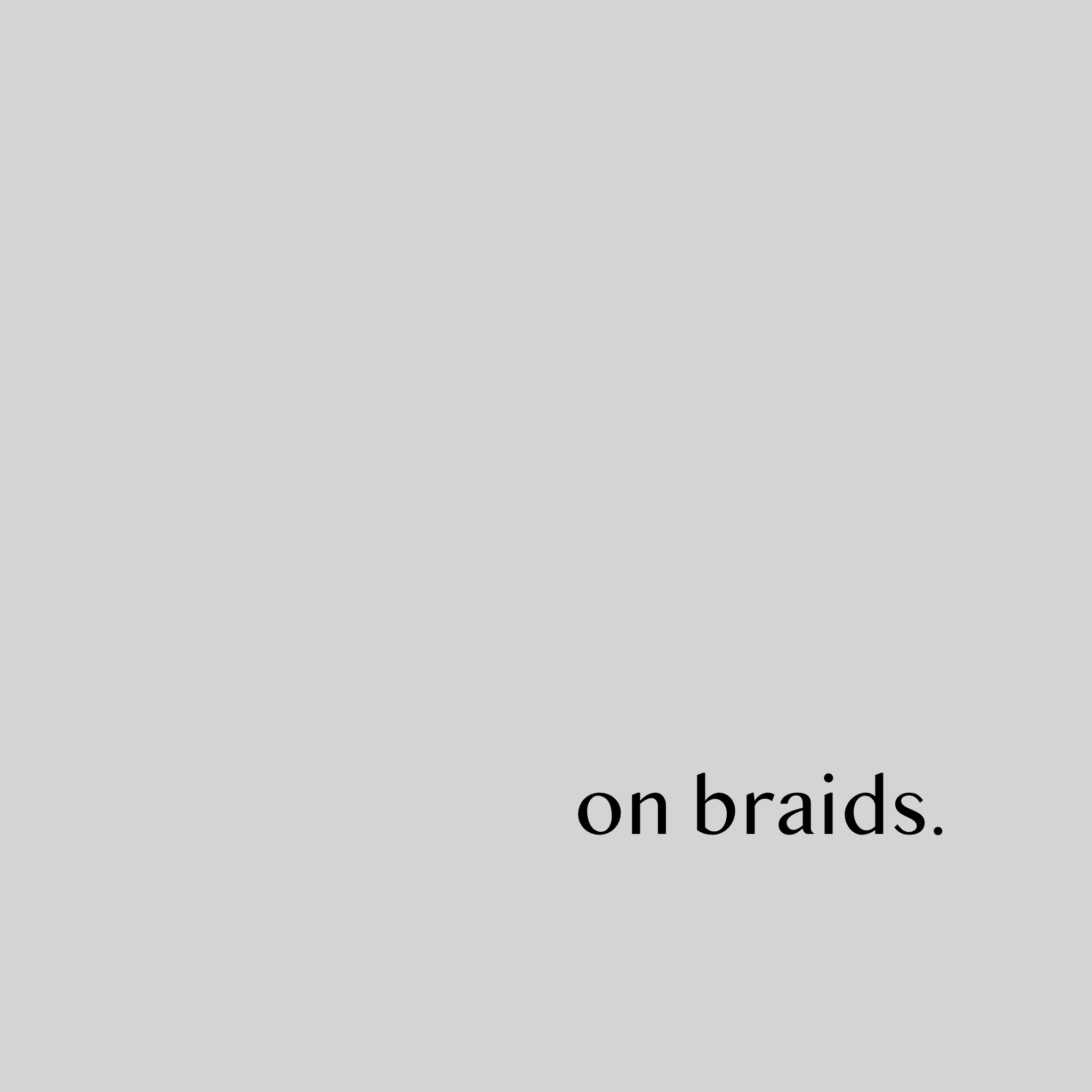 on braids.