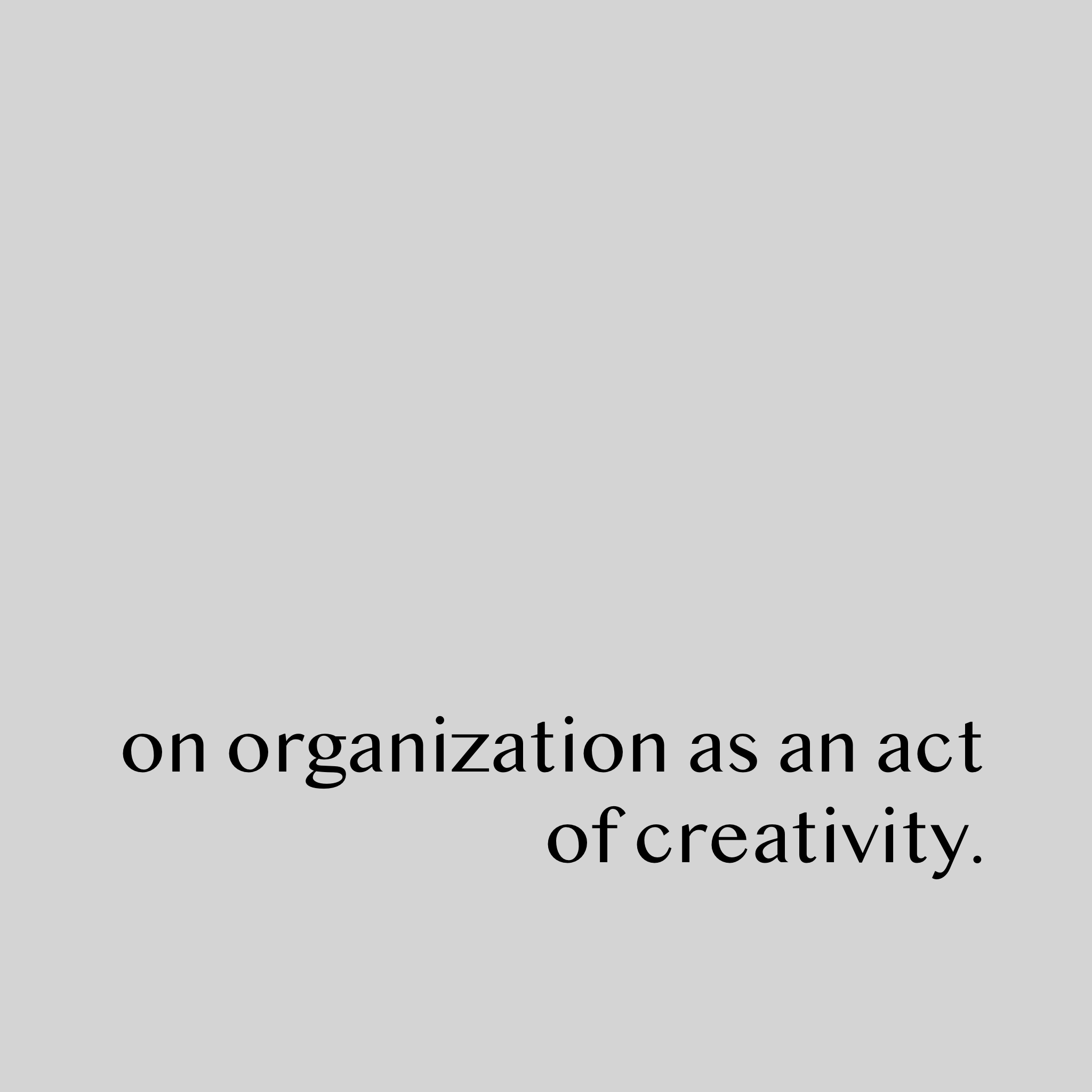 on organization as an act of creativity.
