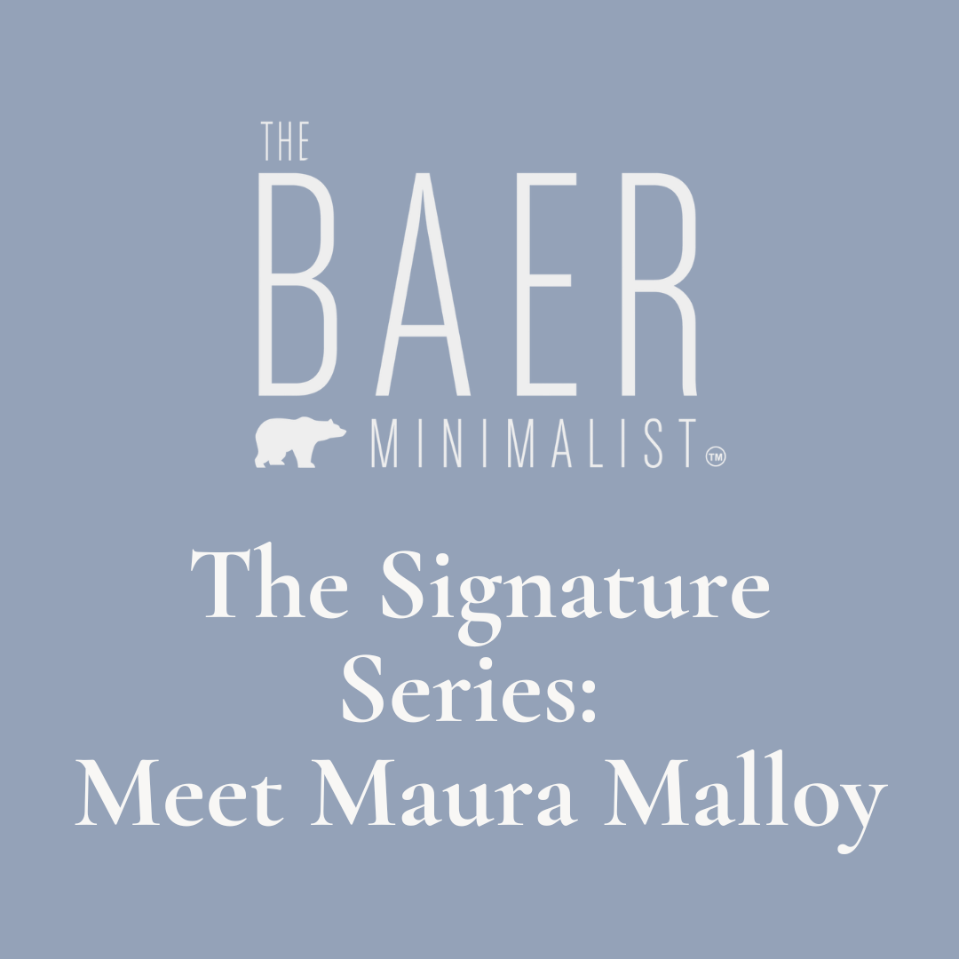Text readds: The Baer Minimalist, The Signature Series: Meet Maura Malloy