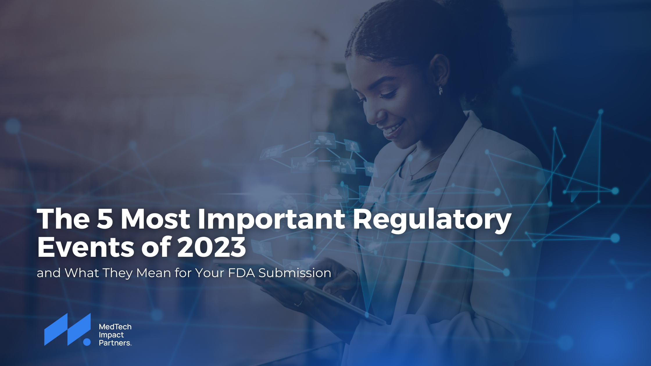 The 5 Most Important Regulatory Events of 2023 — MedTech Impact Partners