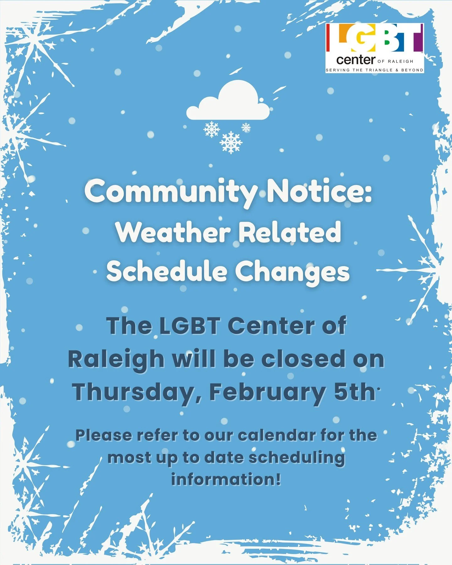 Winter Weather Update ❄️

The LGBT Center of Raleigh will be closed on Thursday, February 5th due to potentially dangerous road conditions. Please check our calendar for current schedule updates.

Take care and stay safe 💛