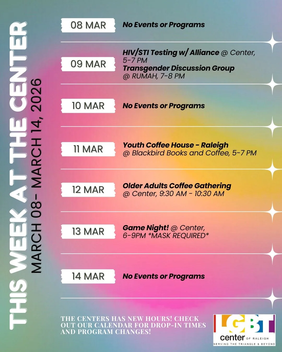 Sunday, 03/08 No Events or Programs

Monday, 03/09: HIV/STI Testing w/ Alliance @ Center, 5-7 PM + Transgender Discussion Group @ RUMAH, 7-8 PM 

Tuesday, 03/10: No Events or Programs

Wednesday, 03/11: Youth Coffee House - Raleigh @ Blackbird Books 