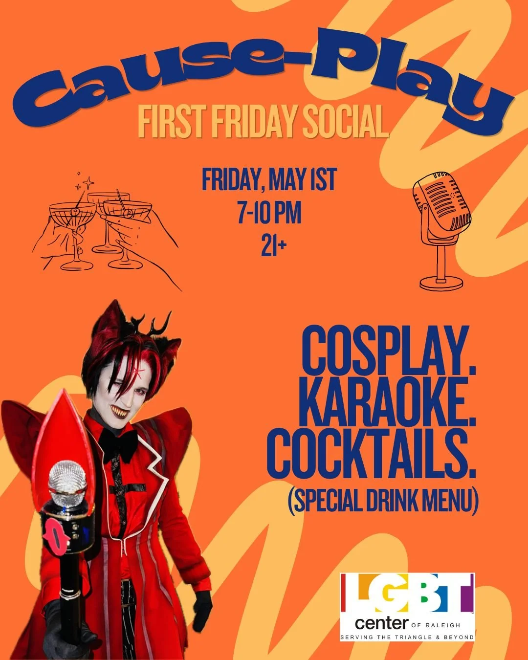 Cosplay + Karaoke + The LGBT Center of Raleigh = A Good Time for a GREAT cause! 

Join us on May 1st, 2026 from 7 PM - 10 PM for our Cause-Play First Friday Social. There is no pressure to dress up or sing, the only thing you're required to do is hav