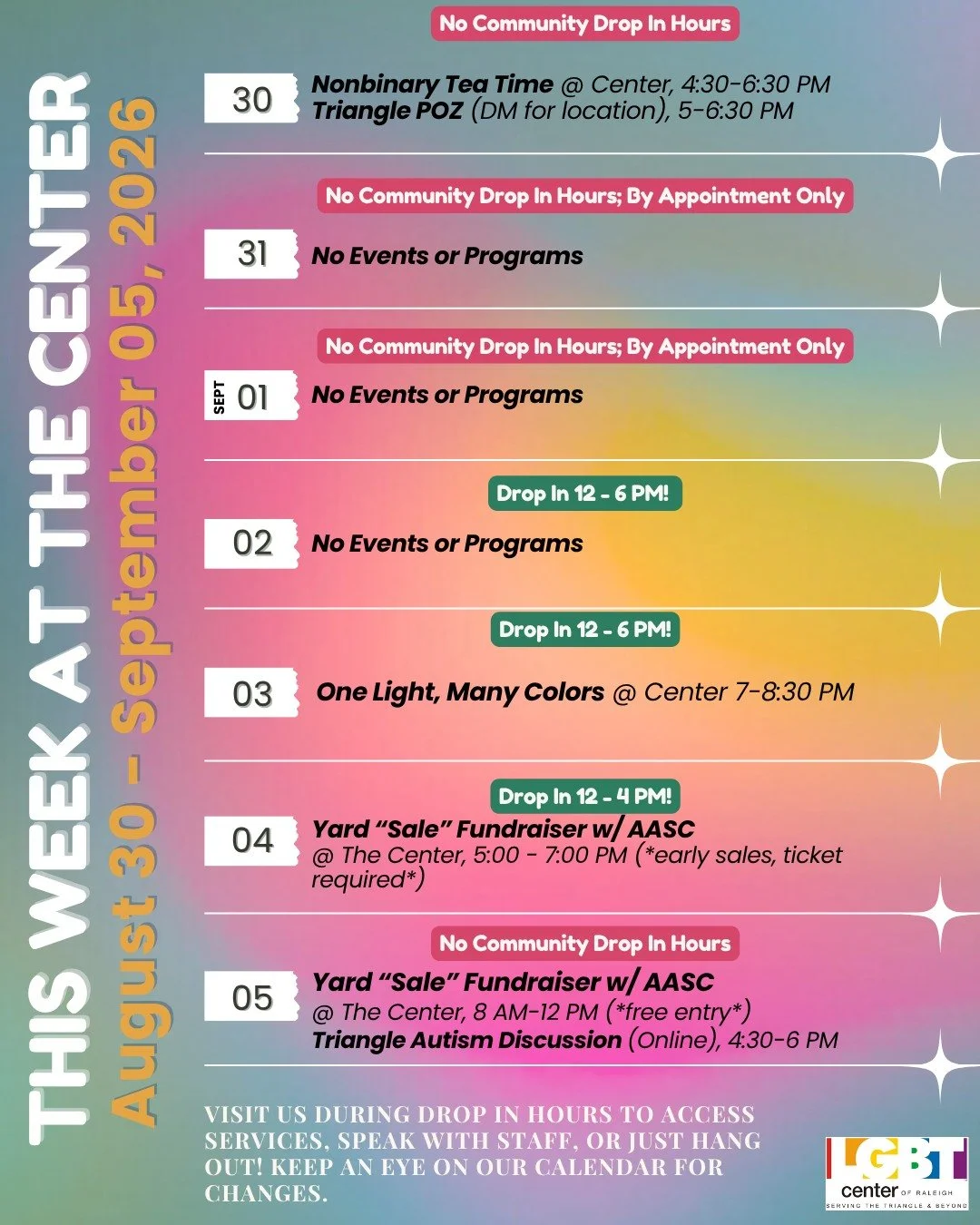 This Week At The Center!

Sunday, 08/30: Nonbinary Tea Time @ Center, 4:30-6:30 PM + Triangle POZ 
(DM for location), 5-6:30 PM 

Monday, 08/31: No Events or Programs

Tuesday, 09/01: No Events or Programs

Wednesday, 09/02: No Events or Programs

Th