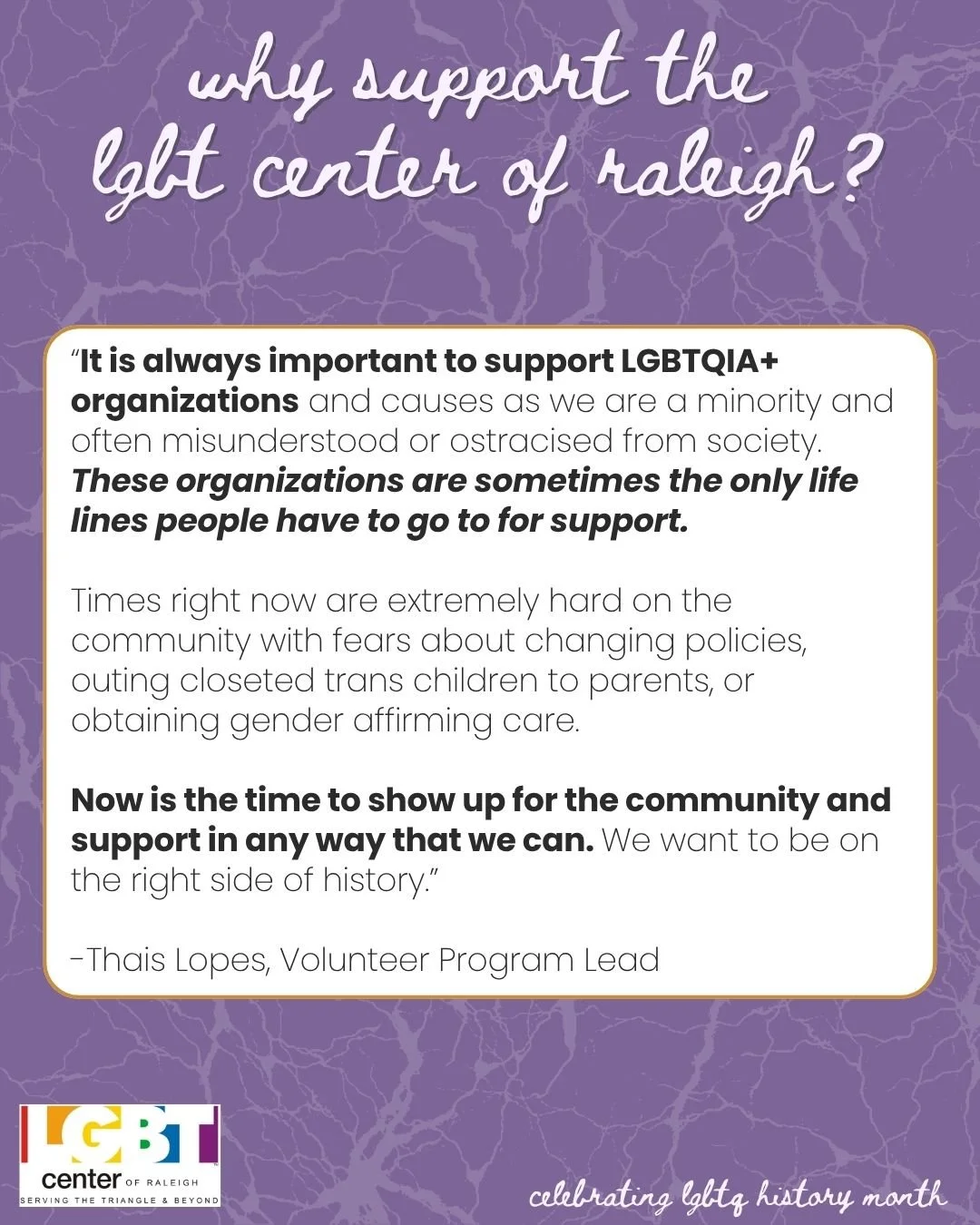 LGBTQ+ History Month is about honoring the people who got us here and making sure the next person has somewhere to turn. 🏳️&zwj;🌈💜

Because of your support the LGBT Center of Raleigh is able to consistently provide programming, care, community, an