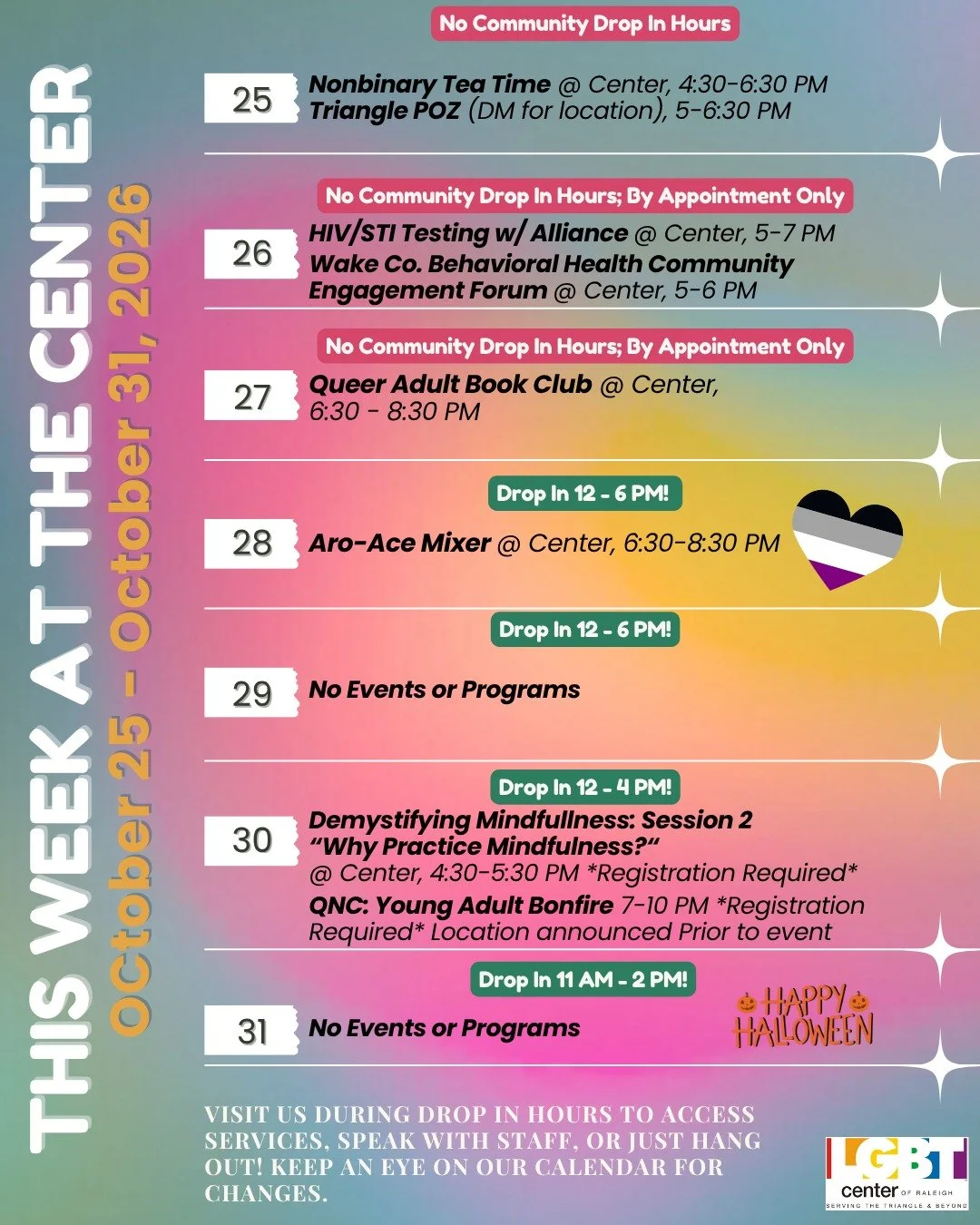 This Week At The Center!

Sunday, 10/25: Nonbinary Tea Time @ Center, 4:30-6:30 PM + Triangle POZ (DM for location), 5-6:30 PM 

Monday, 10/26: HIV/STI Testing w/ Alliance @ Center, 5-7 PM + Wake Co. Behavioral Health Community Engagement Forum @ Cen