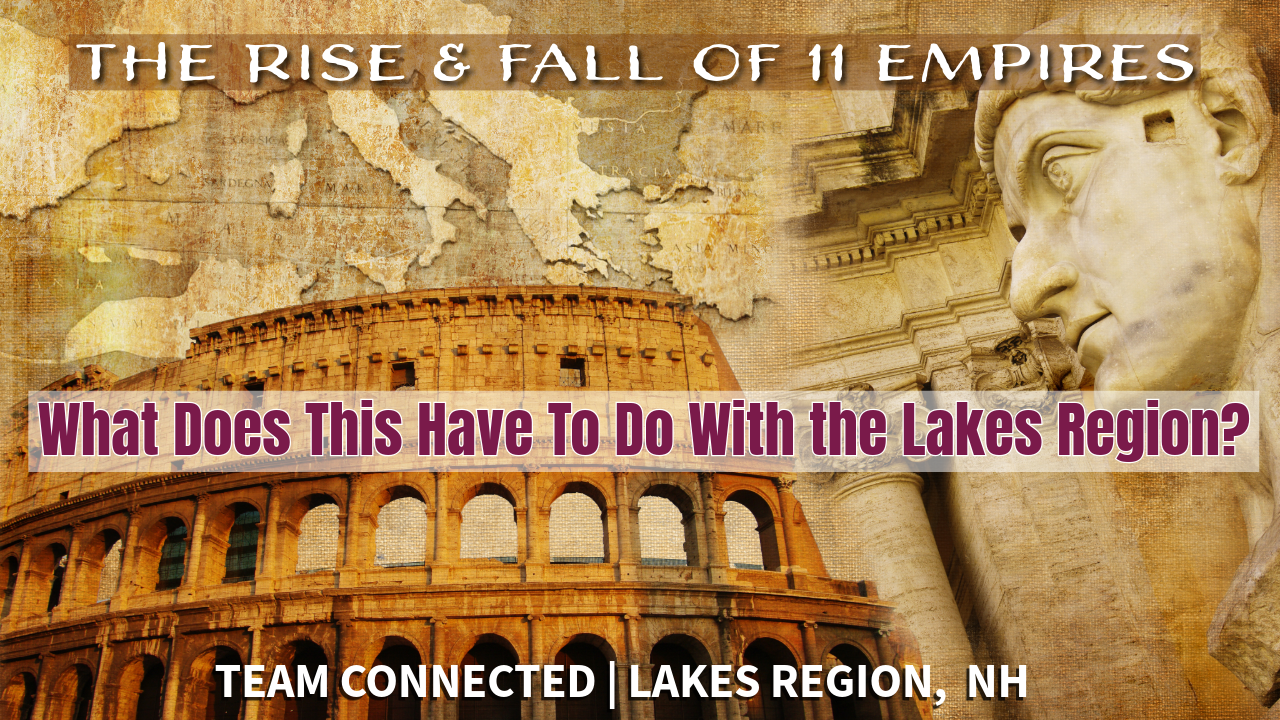 What do the Rise and Fall of 11 Previous Empires have to do with the Lakes Region?&nbsp; Turns out — Quite a Bit.