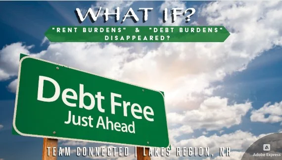 WHAT IF … “Rent Burdens” &amp; “Debt Burdens” Just Vanished in the Lakes Region?