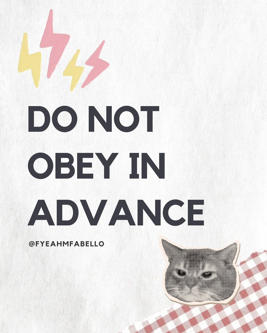 &ldquo;Do not obey in advance. Most of the power of authoritarianism is freely given. In times like these, individuals think ahead about what a more repressive government will want, and then offer themselves without being asked. A citizen who adapts 