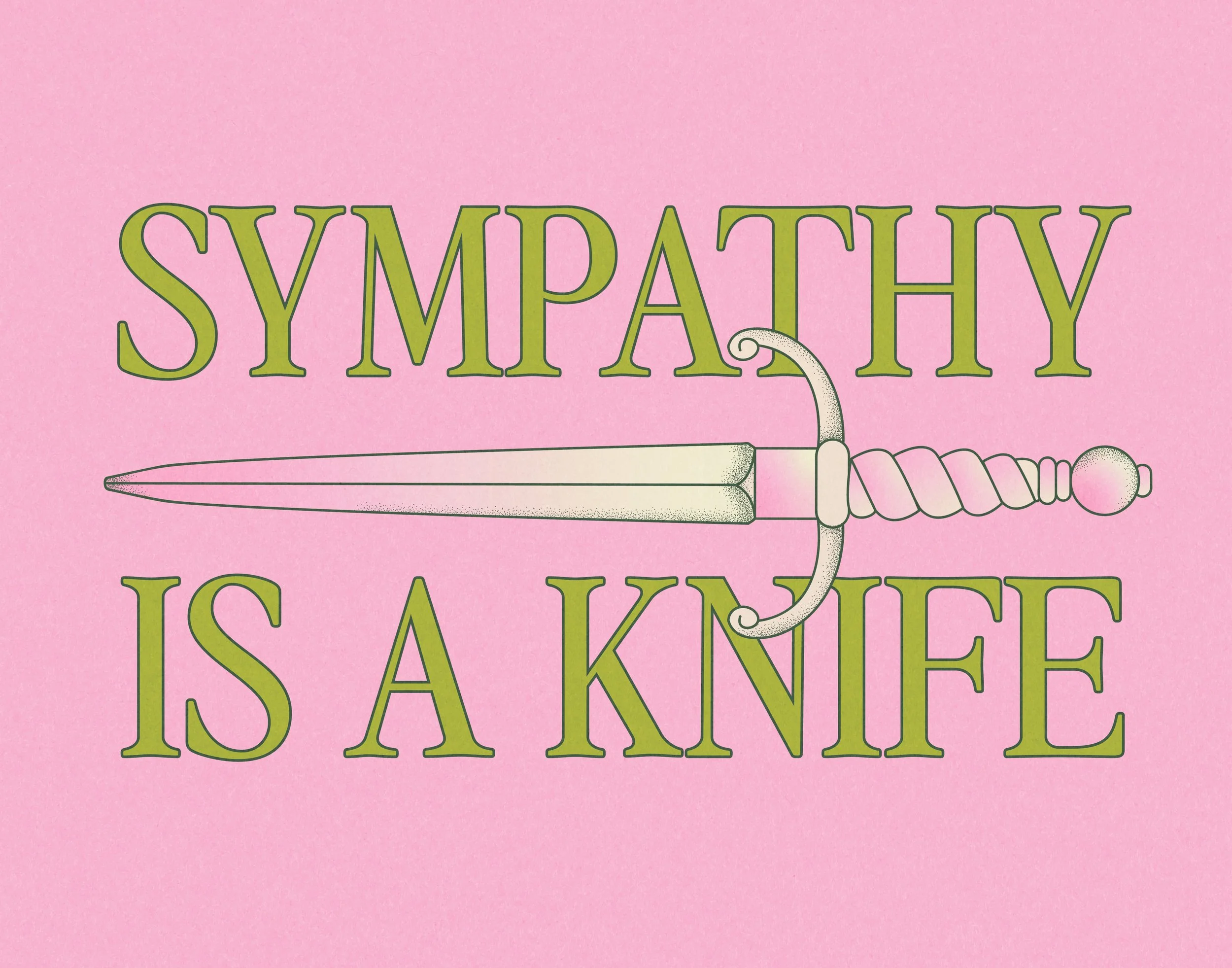 Pink background featuring the phrase 'Sympathy is a Knife' in large, green, stylized letters, with a drawing of a sword with a decorative hilt separating the words.