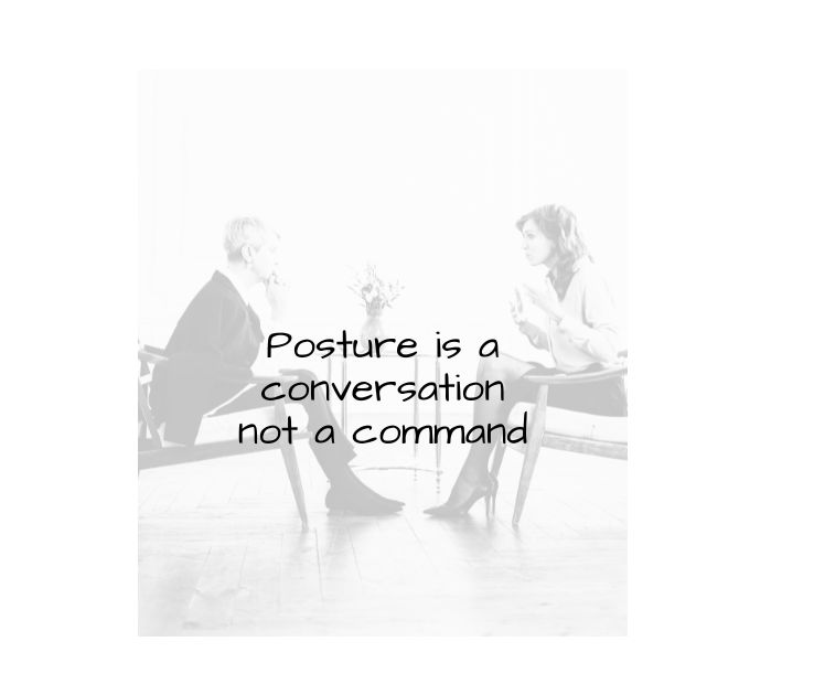 Posture Is a Conversation, Not a Command 