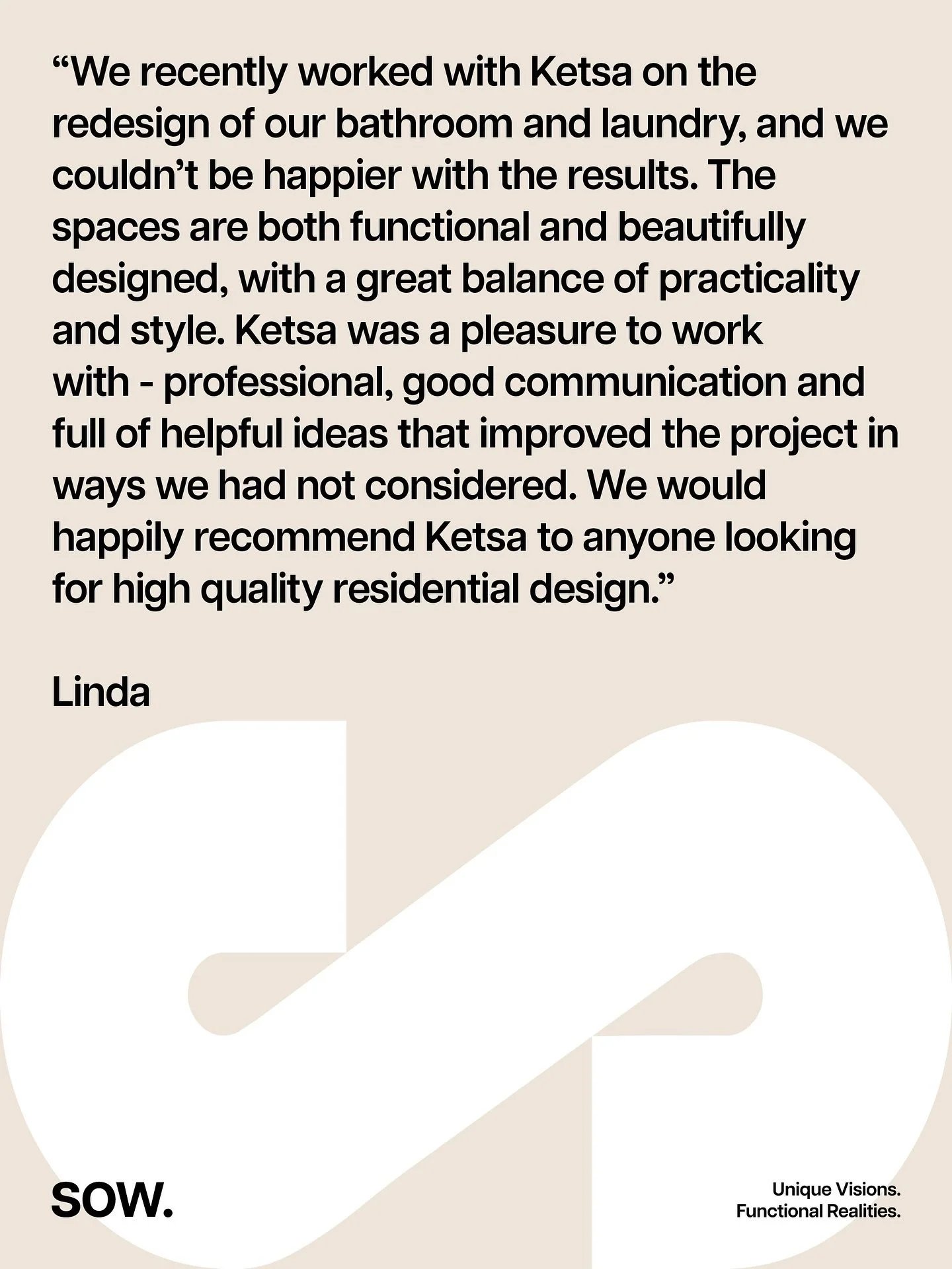 SOW - Client Love

Client words that hit us right in the feels!

Turning your vision into a functional reality is what we do and we are so grateful to be part of that journey!

Thinking about renovating or building? Let&rsquo;s turn your unique visio