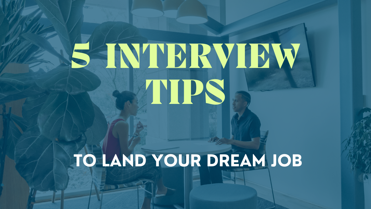 5 Interview Tips To Land Your Dream Job! [With Actionable Advice]