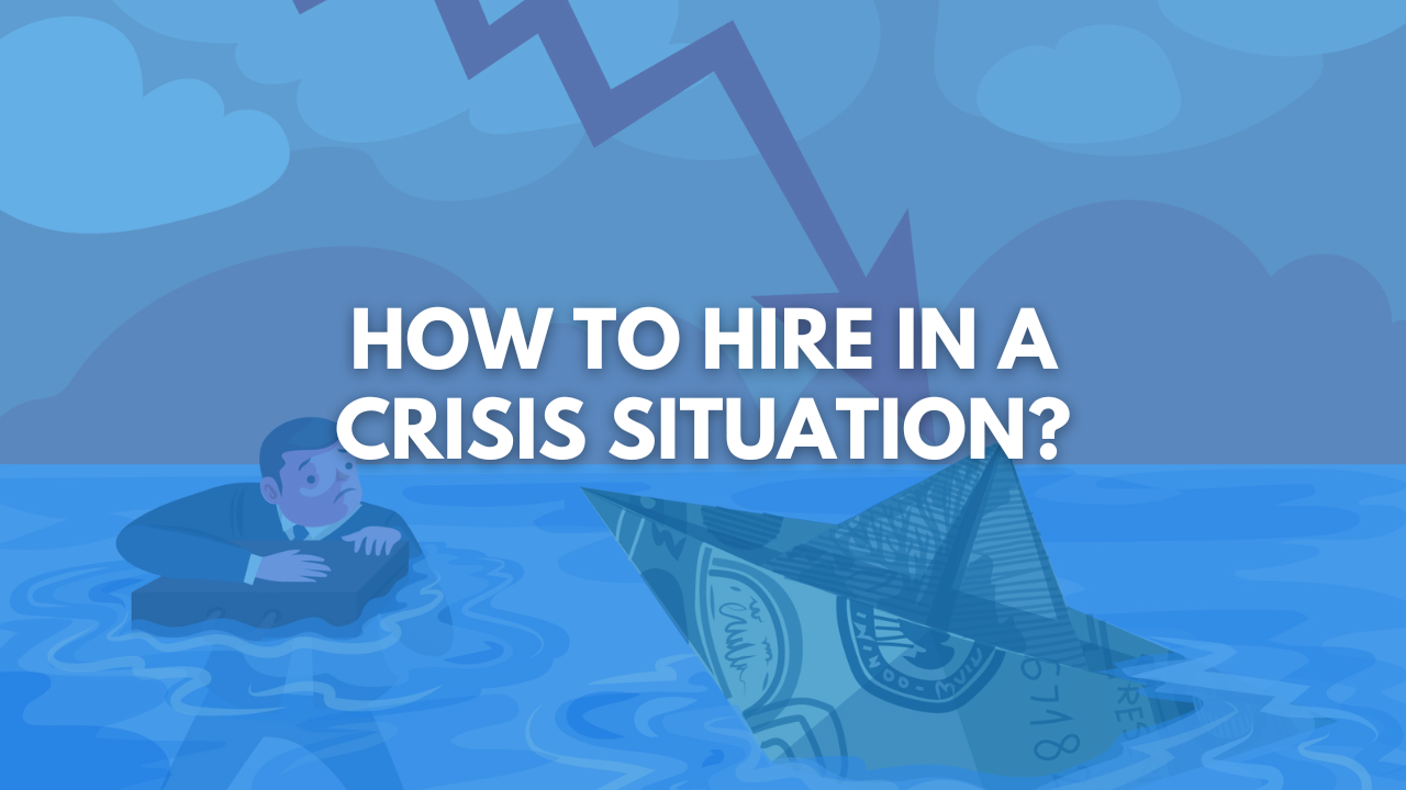 Recruiting in a Crisis: Navigating Uncertain Markets