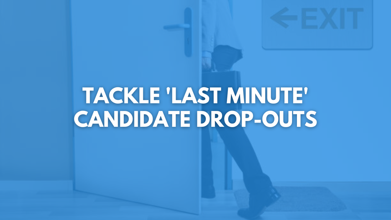 5 Proven Strategies to Reduce ‘Last Minute’ Candidate Drop-outs!