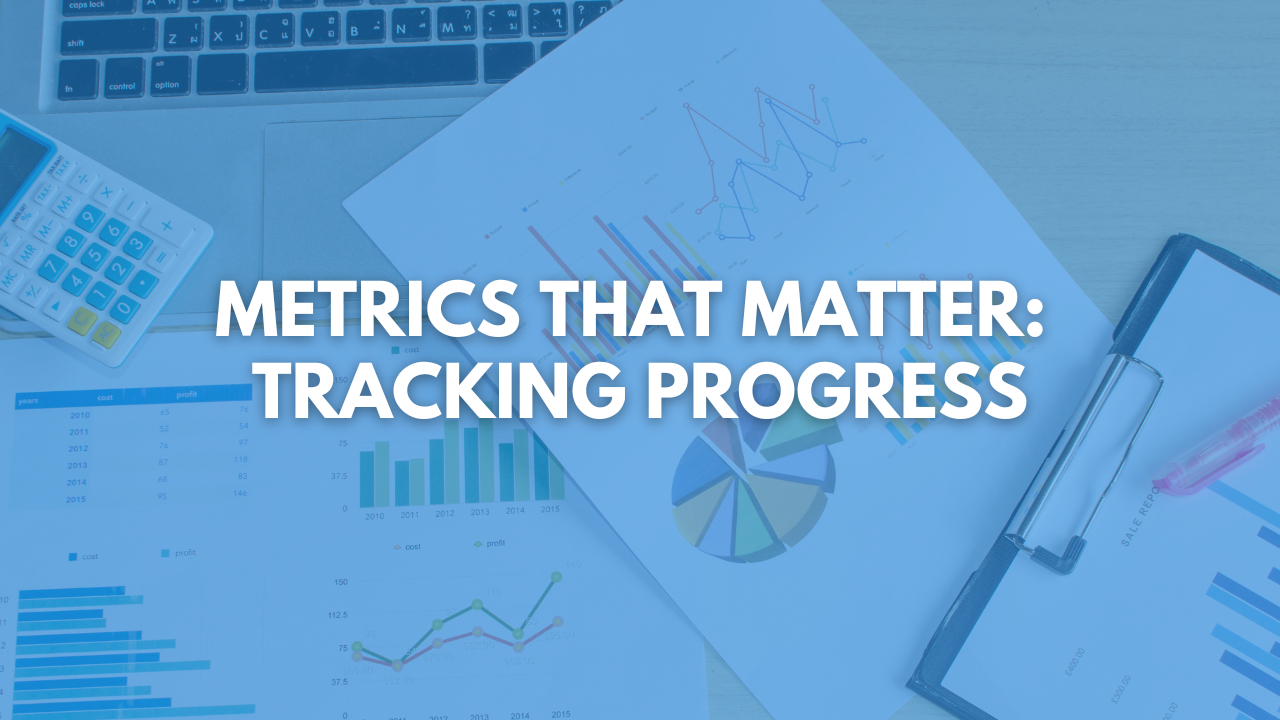 Metrics that Matter: Tracking Progress and Demonstrating Value to Clients
