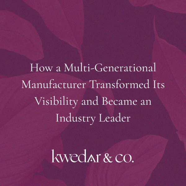 Case study: How a multi-generational manufacturer transformed its visibility and became an industry leader — Kwedar & Co.