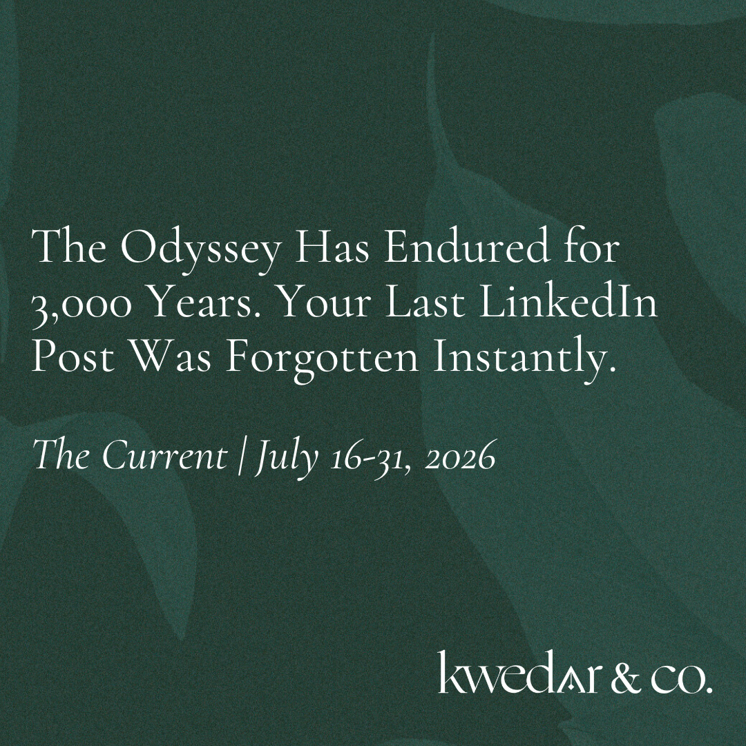 The Current | July 16–31, 2026: The Odyssey Has Endured for 3,000 Years. Your Last LinkedIn Post Was Forgotten Instantly.