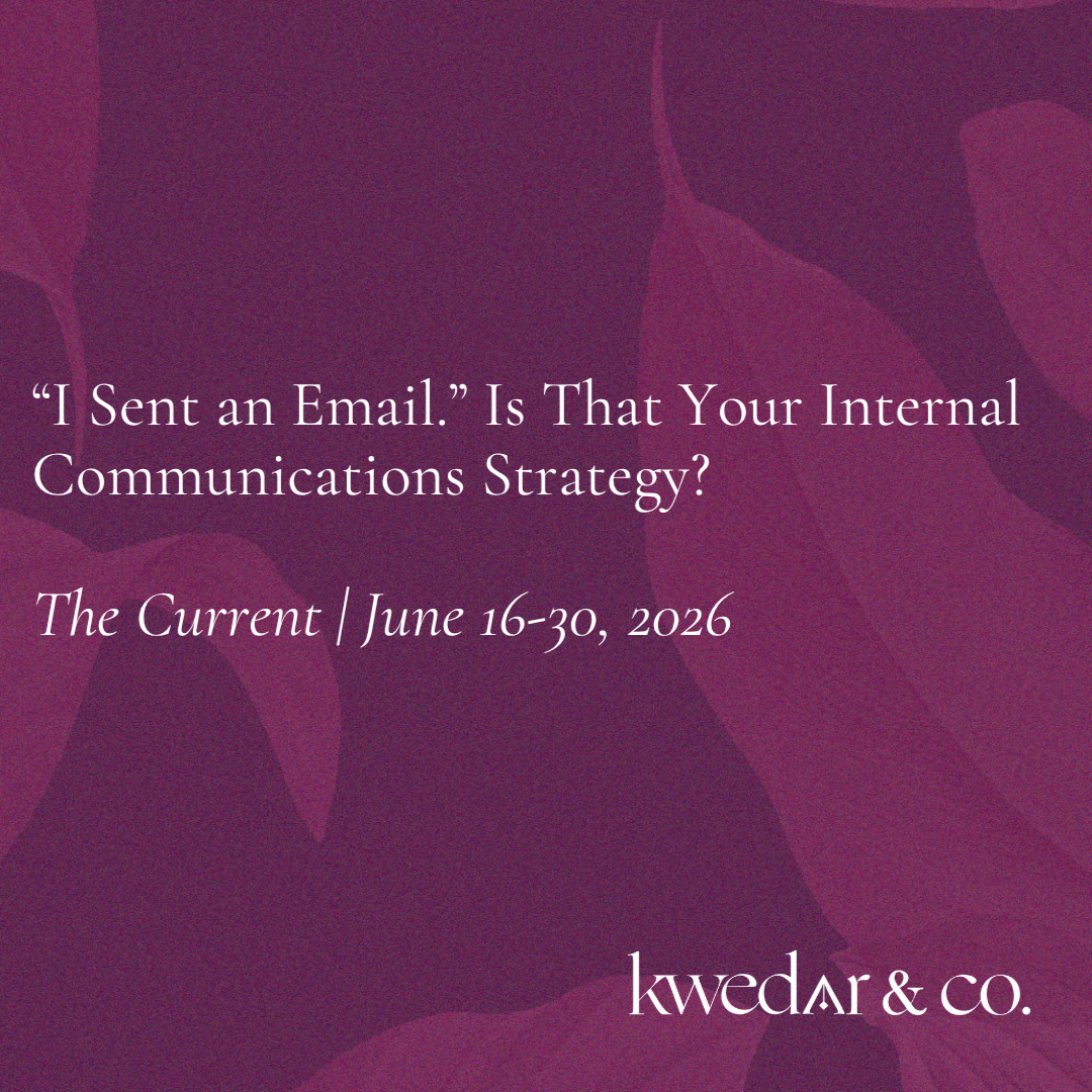 The Current | June 16-30, 2026: “I Sent an Email.” Is That Your Internal Communications Strategy?