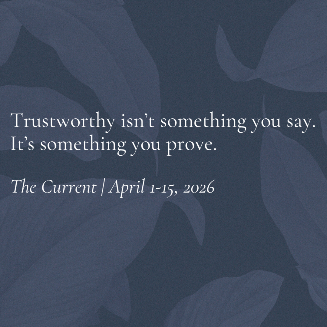 The Current | April 1–15, 2026: Trustworthy Isn’t Something You Say