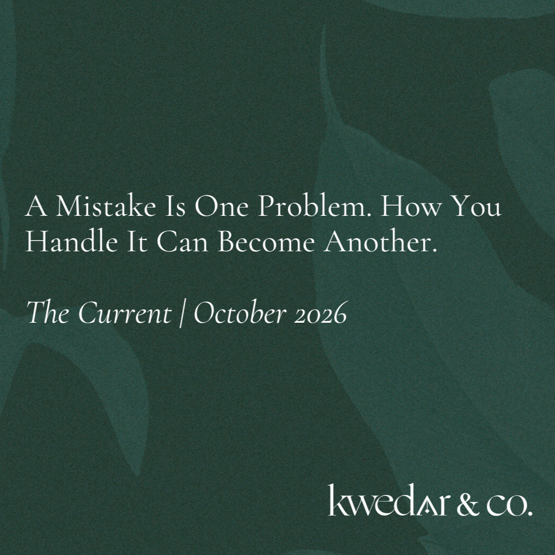 The Current | October 2026: A Mistake Is One Problem. How You Handle It Can Become Another.