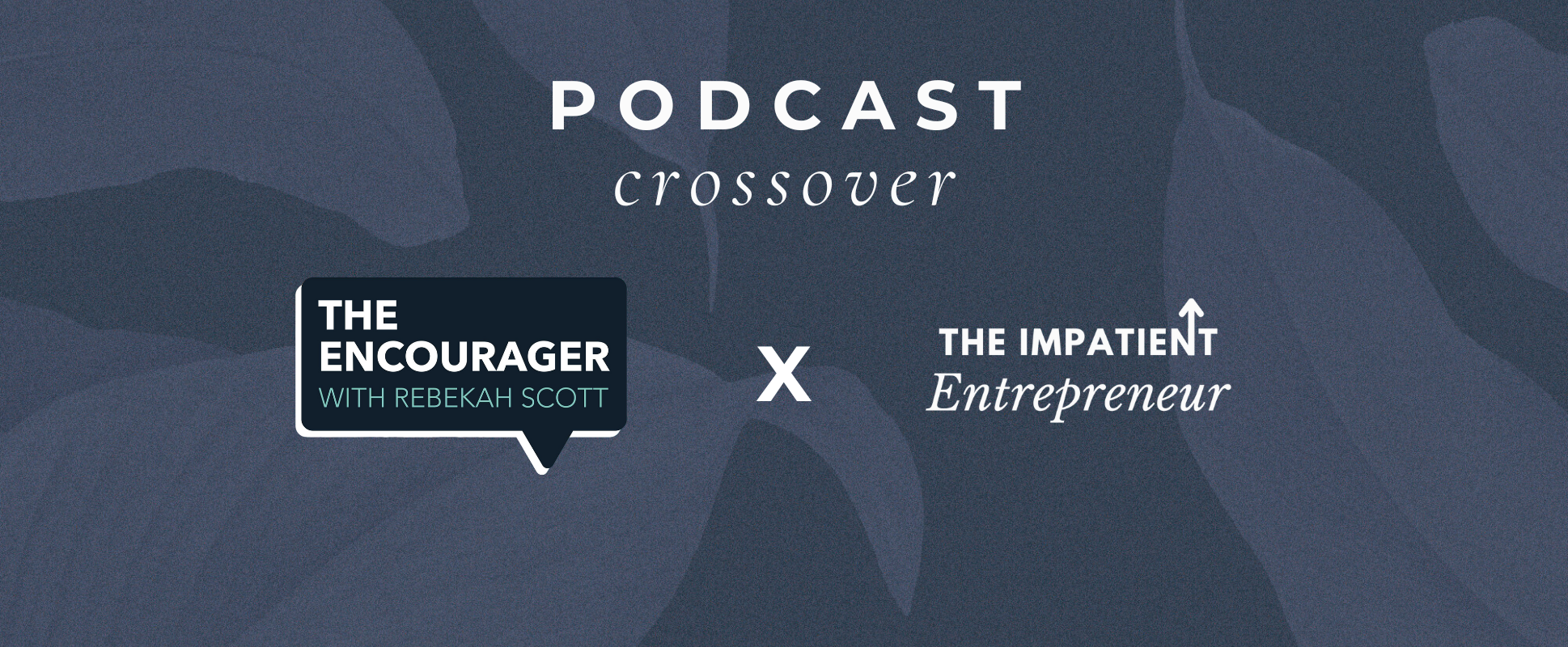 Podcast Crossover: The Encourager Podcast x The Impatient Entrepreneur ...