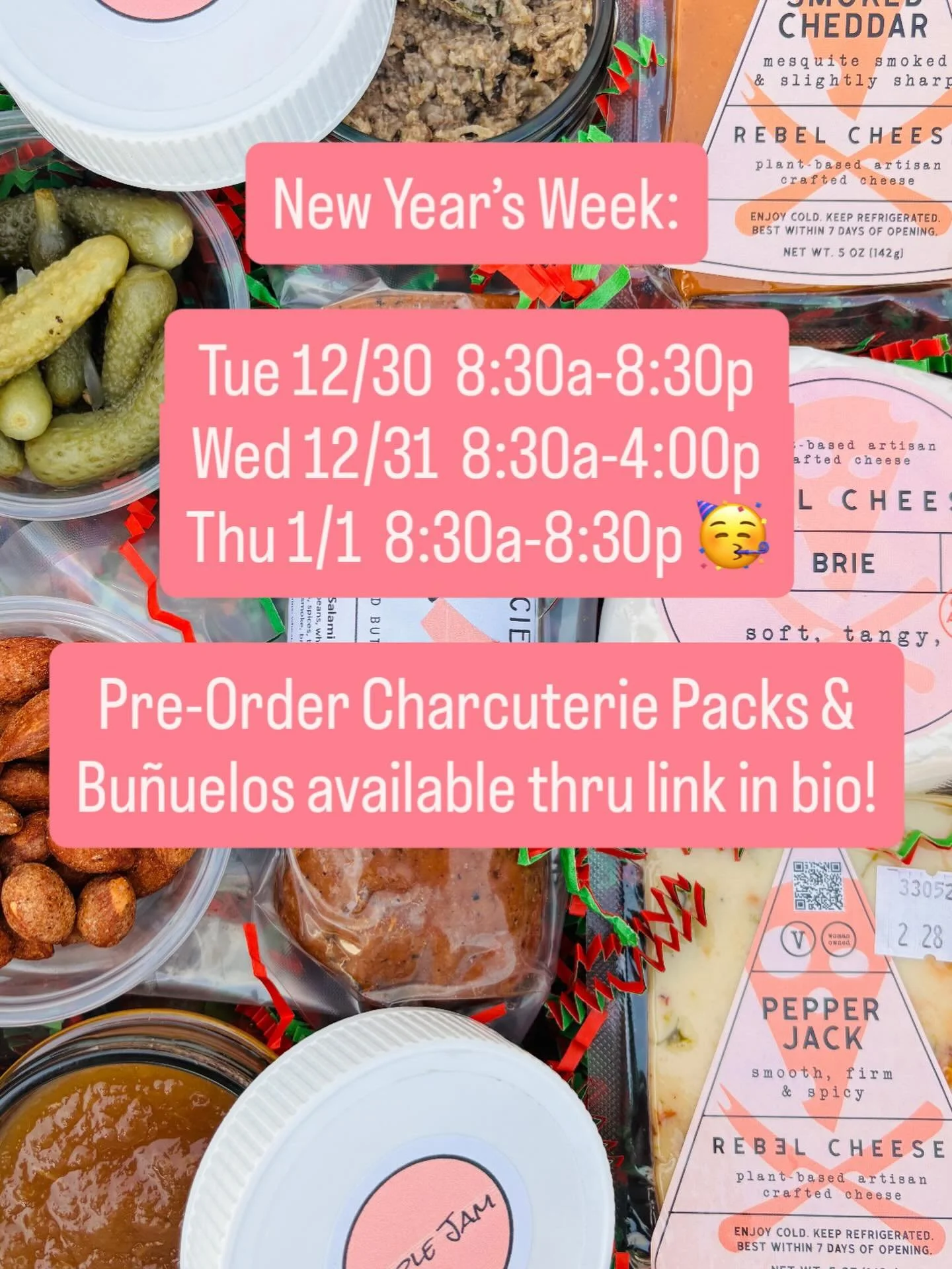 Here comes 2026! Pre-Order your Charcuterie Packs &amp; Bu&ntilde;uelos by end of Monday 12/29. Pickup on Wed 12/31. 

* Charcuterie pack - salami, aged brie, smoked cheddar, pepper jack, mushroom p&acirc;t&eacute;, apple jam, smoked almonds, gherkin
