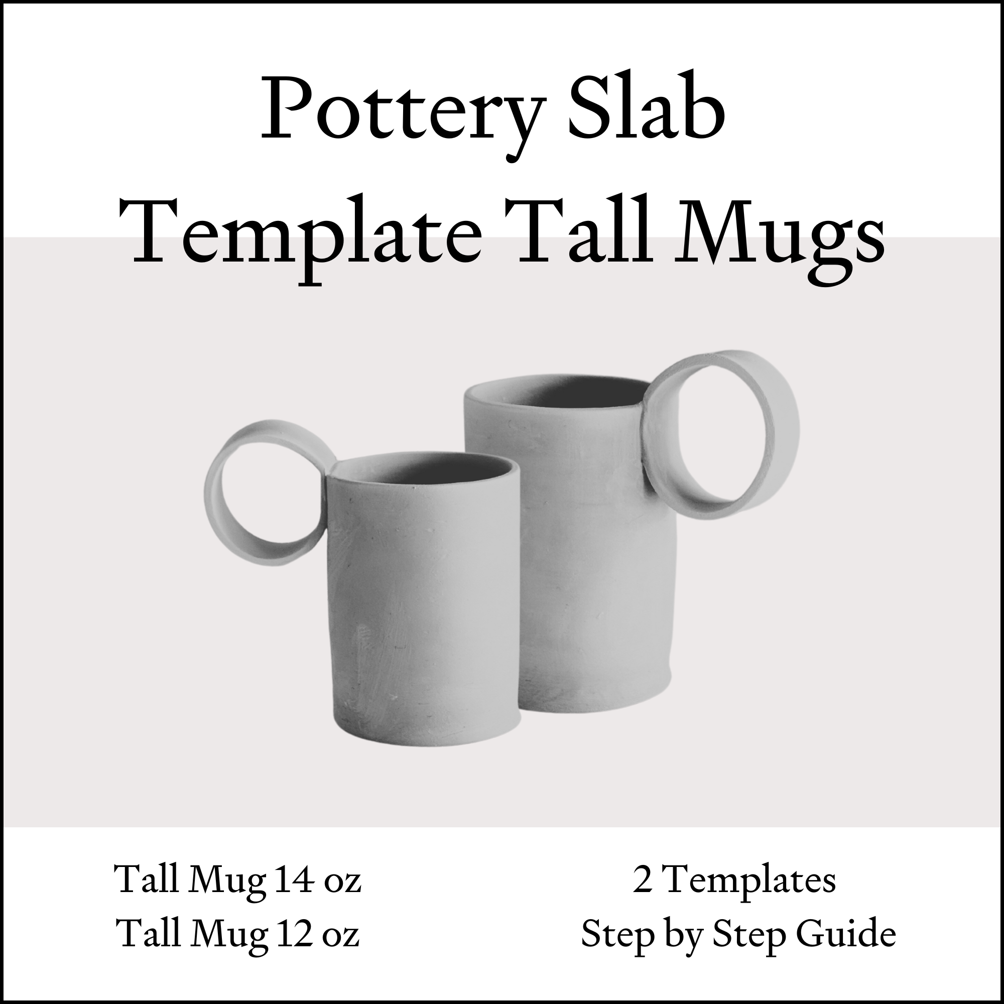 A digital template design for pottery slab tall mugs, featuring two plain white ceramic mugs with large round handles. Text on the image indicates options for 14 ounce and 12 ounce tall mugs, two templates, and a step-by-step guide.