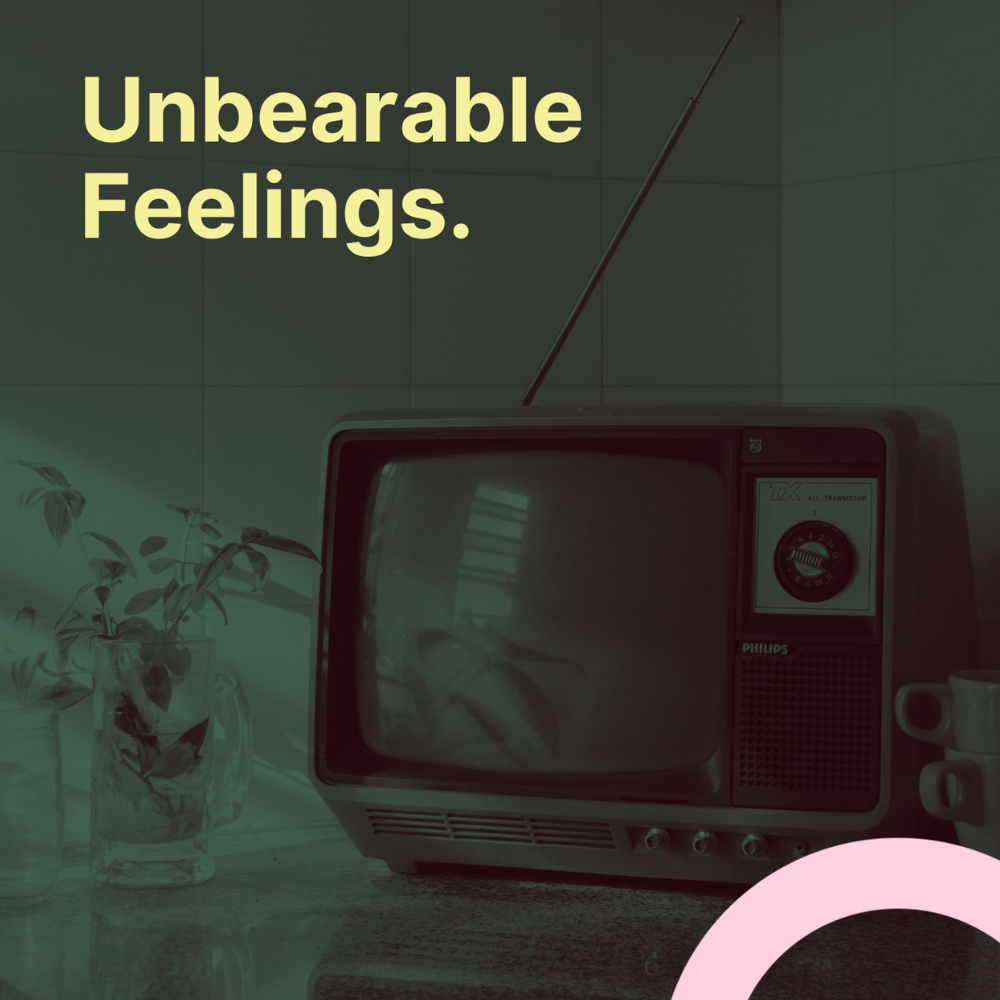 Unbearable Feelings
