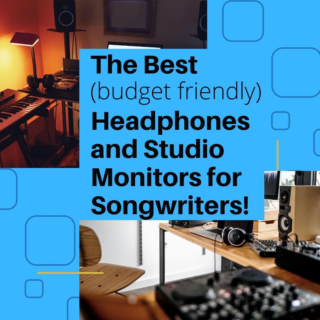 The Best (budget friendly) Headphones and Studio Monitors for Songwriters!