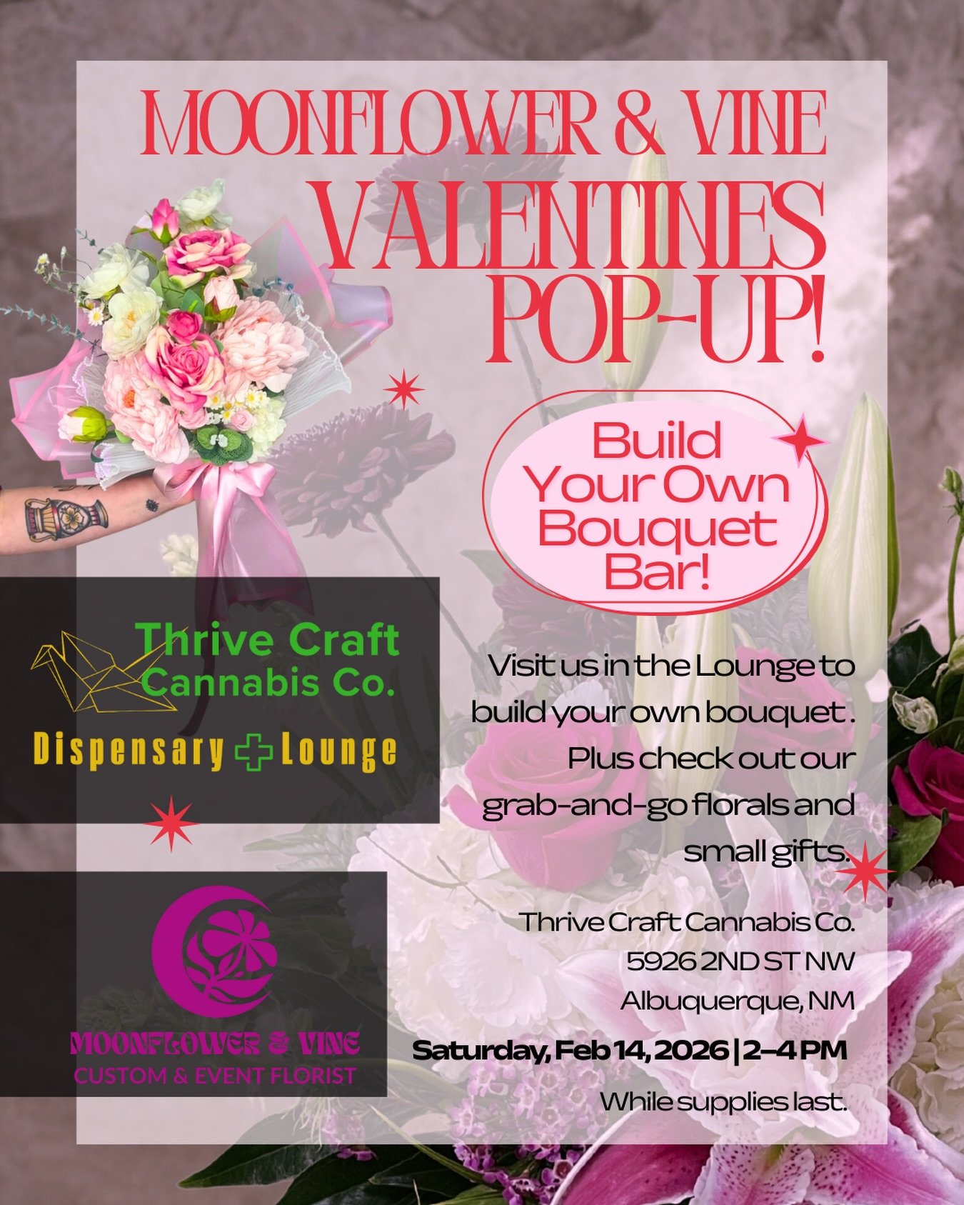 Valentine&rsquo;s Day Pop-Up at Thrive Craft Cannabis Co.
Build Your Own Bouquet Bar + grab-and-go florals + small giftables

Sat 2/14 &bull; 2&ndash;4 PM
5926 2ND ST NW, Albuquerque
While supplies last