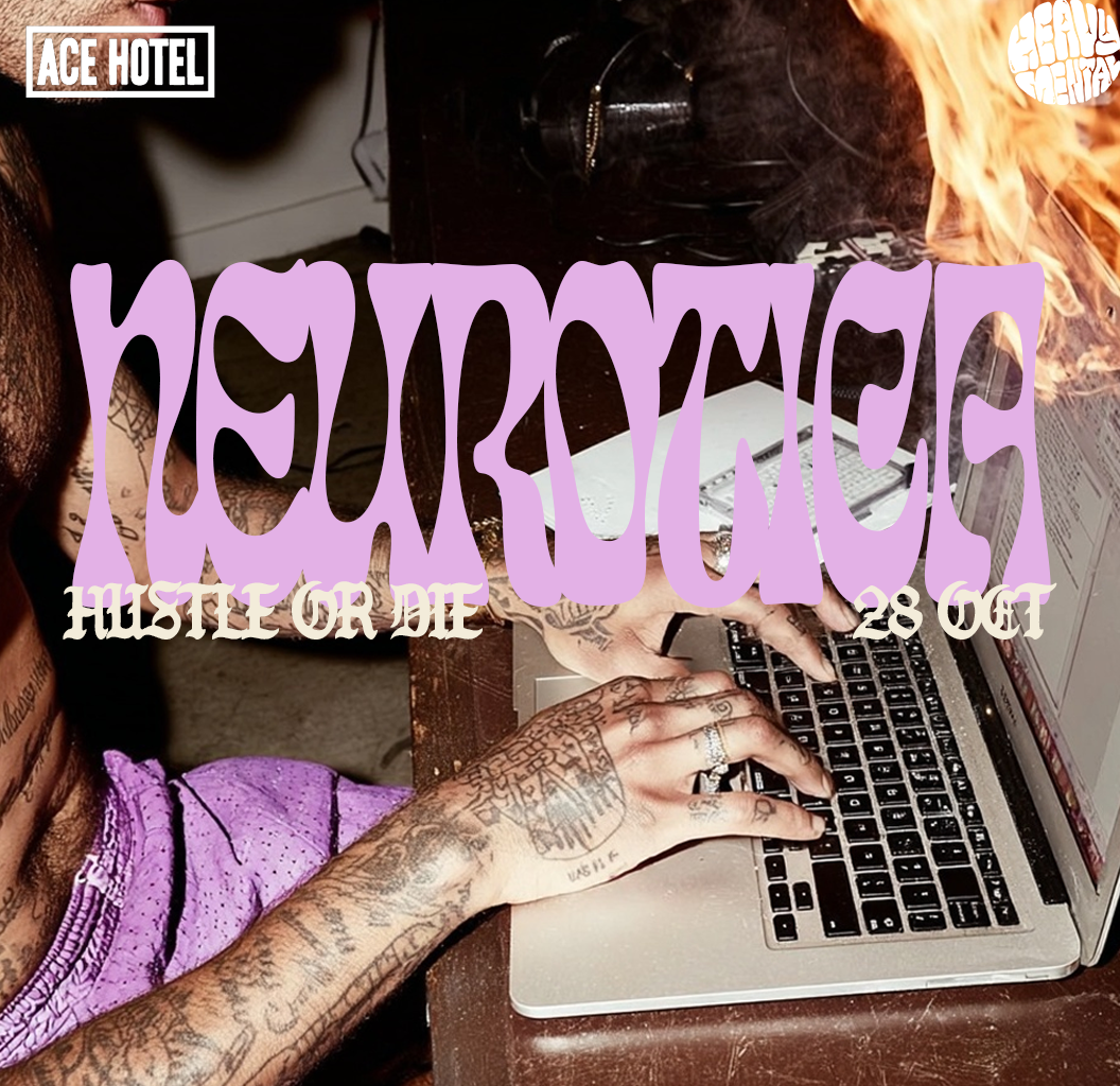 NEUROTICA: Wed 28 Oct {{ HUSTLE OR DIE }}