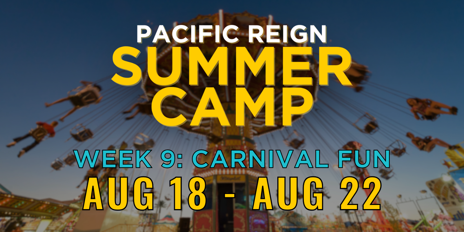 A carnival ride with swings and riders in motion against a clear blue sky with carnival booths at the bottom. Overlaid text highlights the Pacific Reign Summer Camp, week 9 carnival fun from August 18 to August 22.