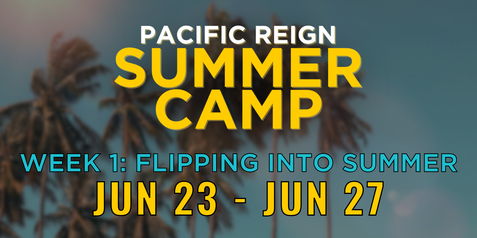 Text overlay on a blurred background of palm trees reads: "Pacific Reign Summer Camp, Week 1: Flipping Into Summer, Jun 23 - Jun 27."