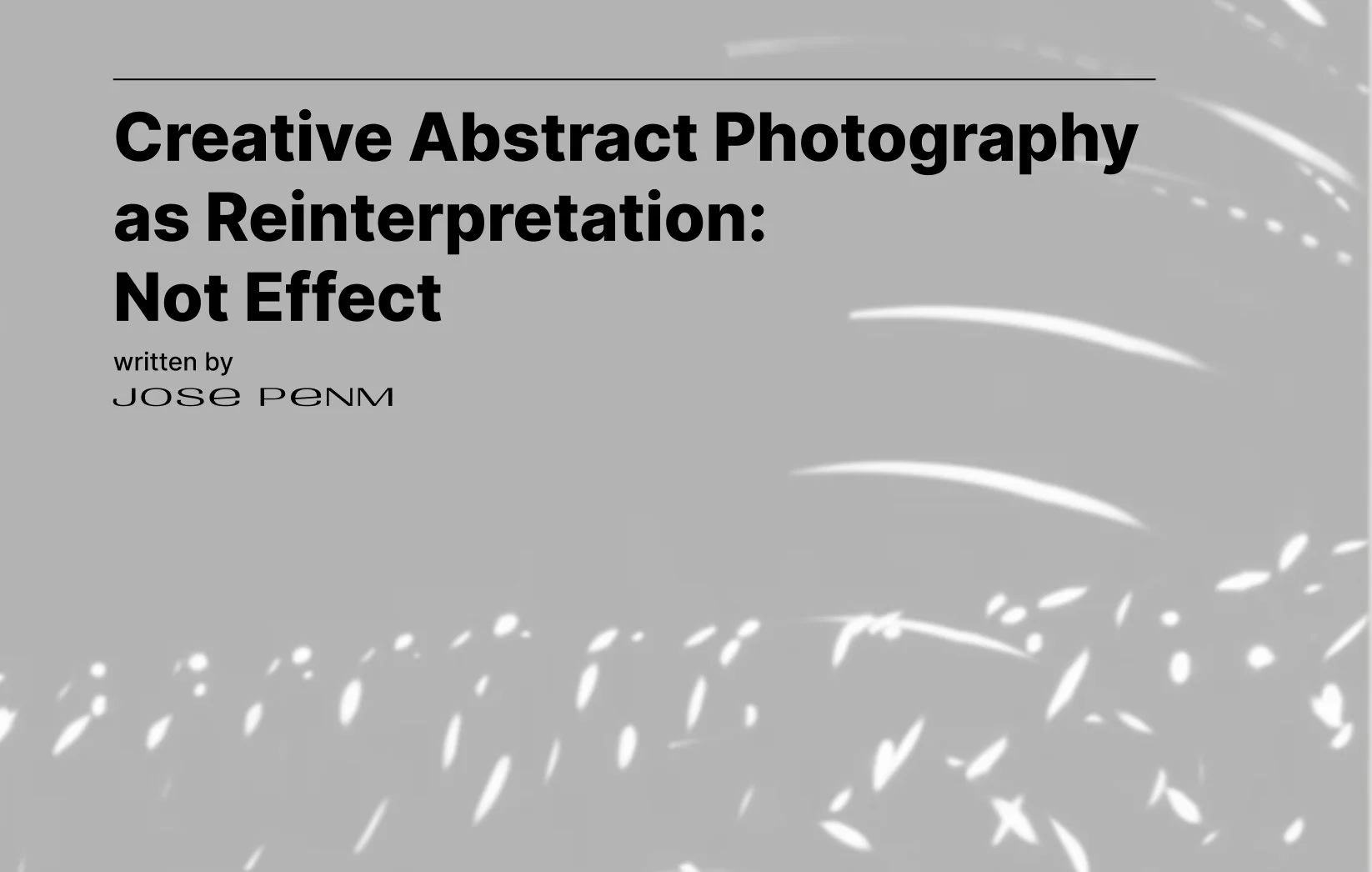 Creative Abstract Photography as Reinterpretation, Not Effect