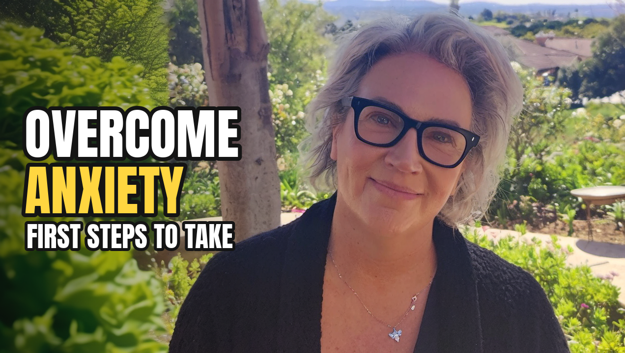 Overcoming Anxiety: First Steps to Take