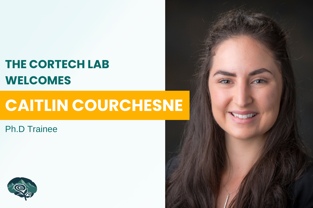 The CORTECH Lab welcomes its first PhD. trainee: Caitlin Courchesne!