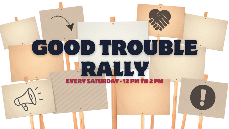 Good Trouble Saturday—Fight the Trump Takeover!